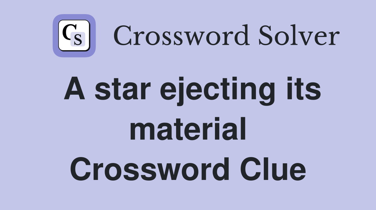 A star ejecting its material Crossword Clue