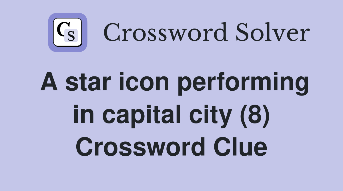 A star icon performing in capital city (8) Crossword Clue