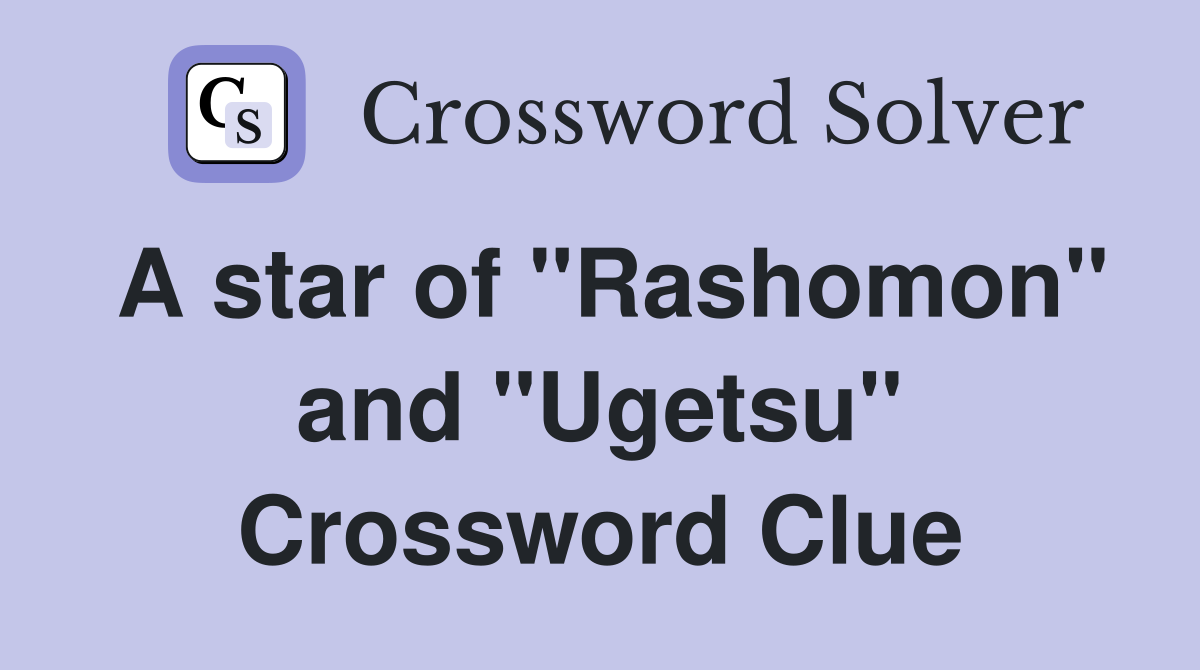 A star of "Rashomon" and "Ugetsu" Crossword Clue