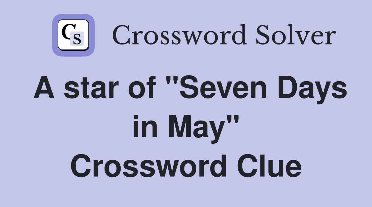 A star of "Seven Days in May" Crossword Clue