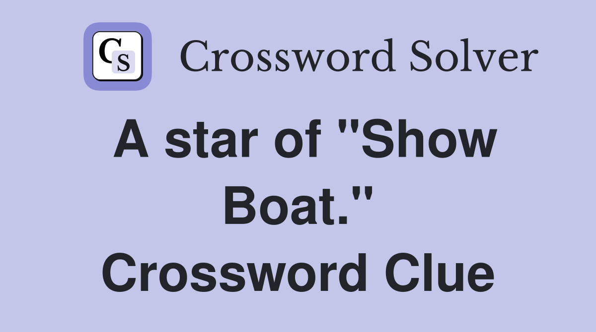 A star of "Show Boat." Crossword Clue