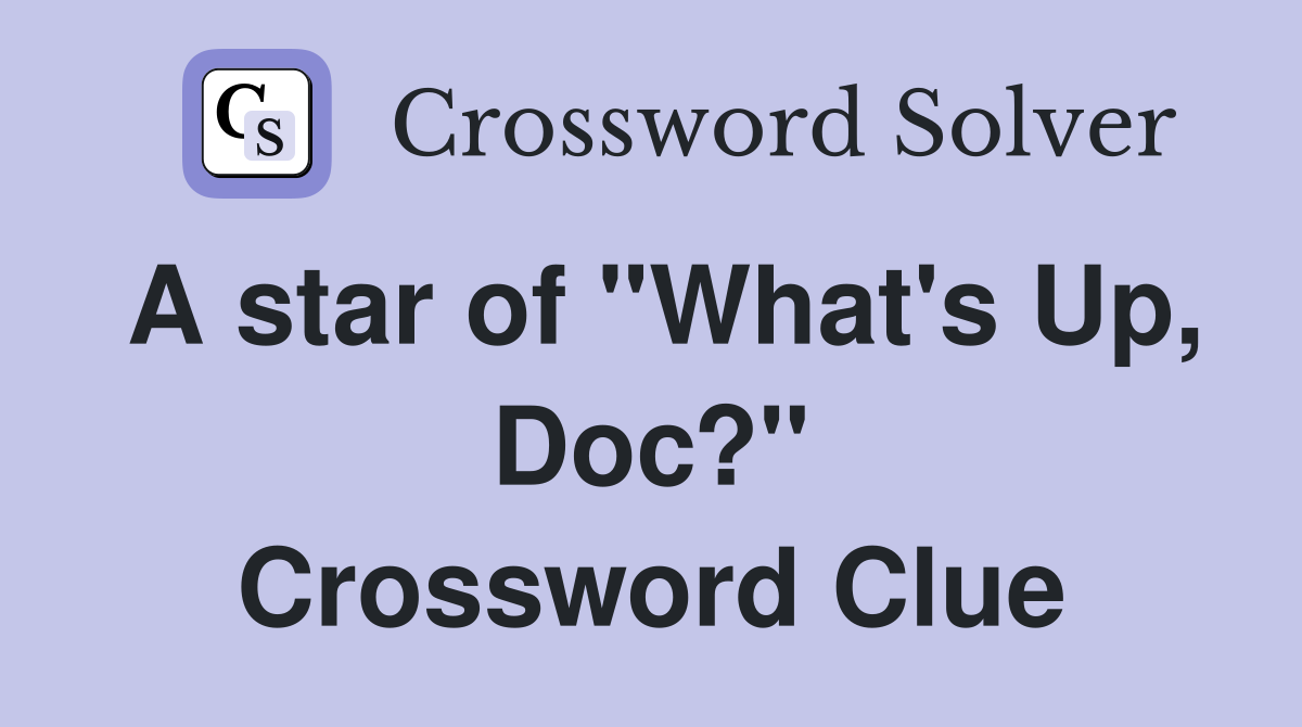 A star of "What's Up, Doc?" Crossword Clue