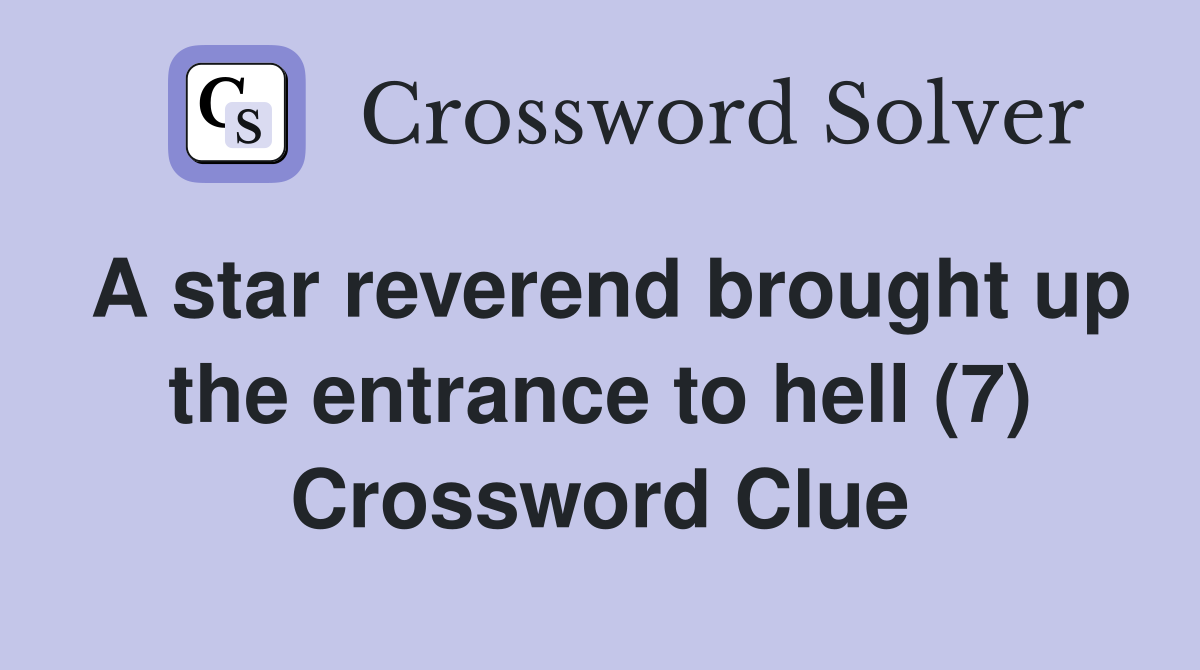 A star reverend brought up the entrance to hell (7) Crossword Clue