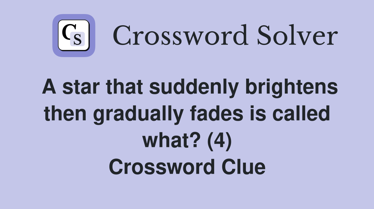 A star that suddenly brightens then gradually fades is called what? (4) Crossword Clue