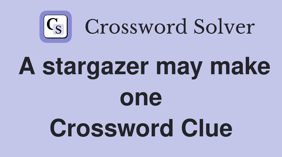 A stargazer may make one Crossword Clue