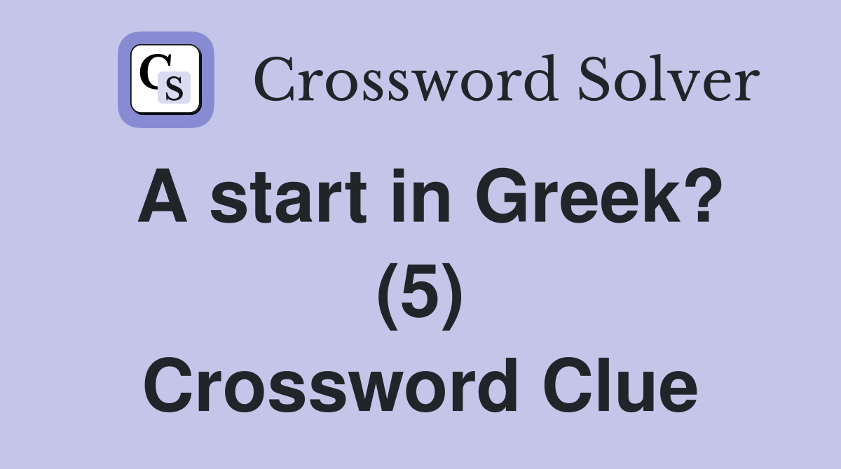 A start in Greek? (5) Crossword Clue