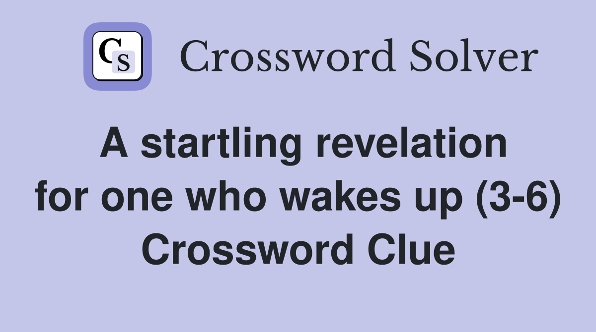 A startling revelation for one who wakes up (3-6) Crossword Clue