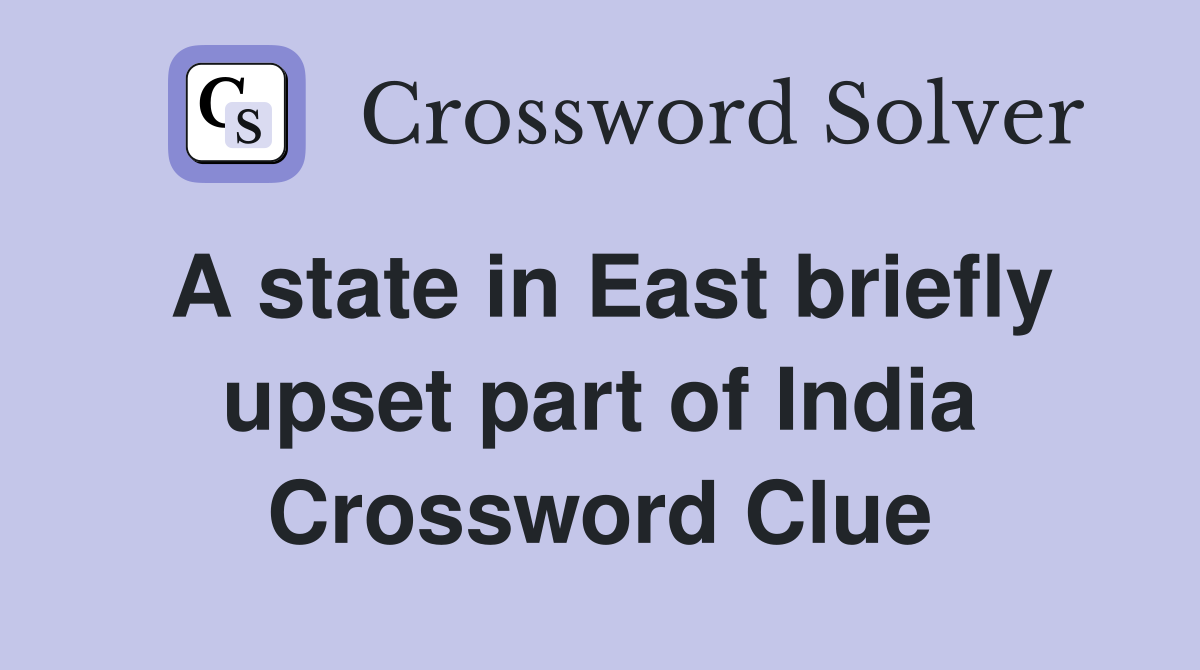 A state in East briefly upset part of India Crossword Clue