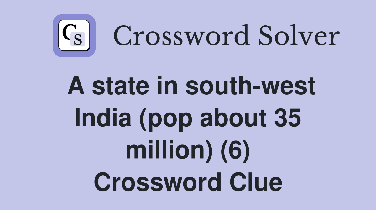 A state in south-west India (pop about 35 million) (6) Crossword Clue