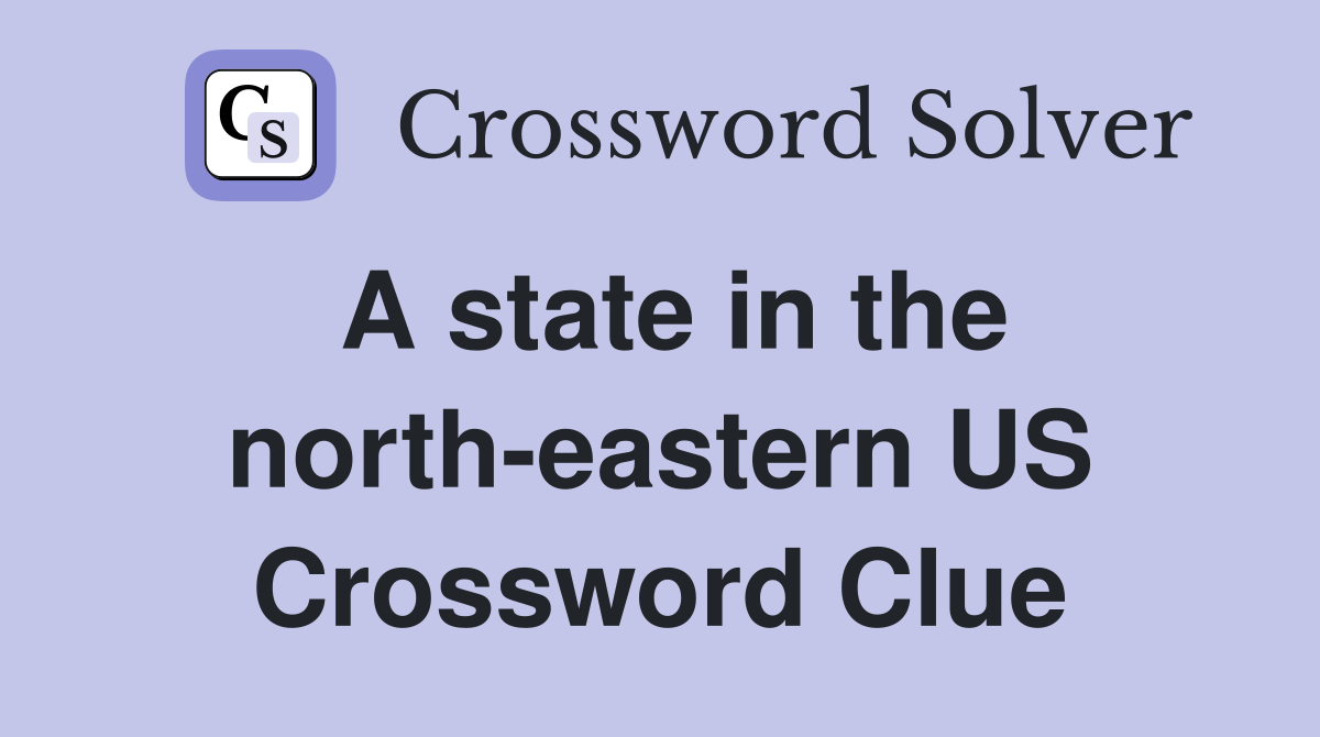 A state in the north-eastern US Crossword Clue