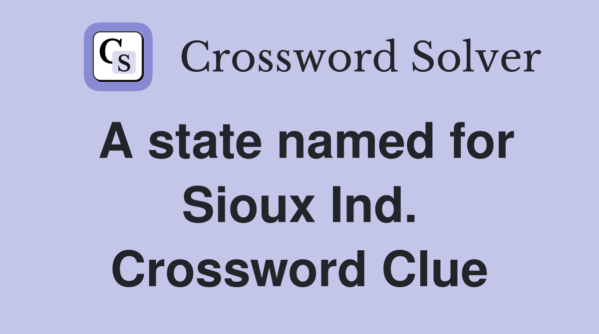 A state named for Sioux Ind. Crossword Clue