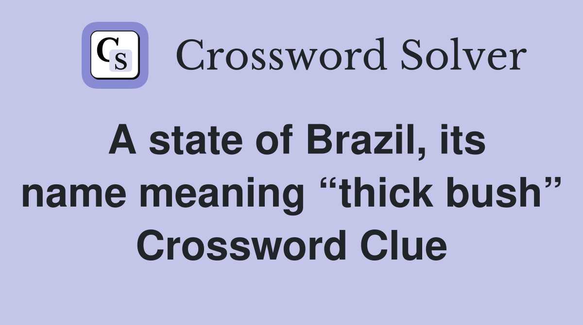 A state of Brazil, its name meaning “thick bush” Crossword Clue