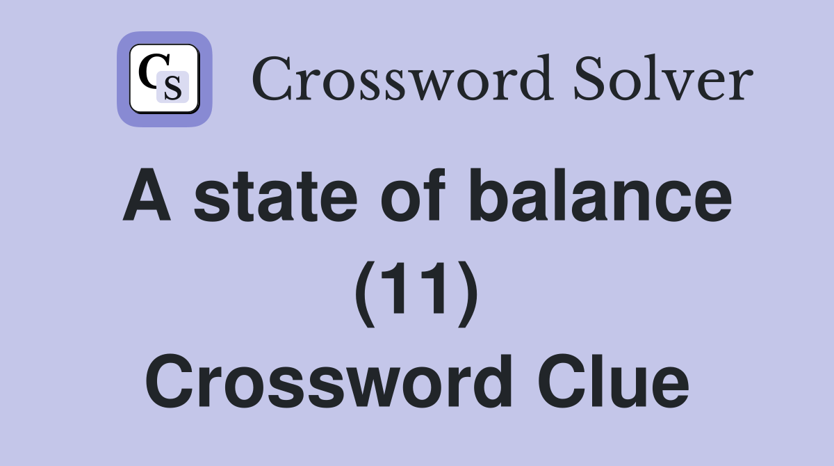 A state of balance (11) Crossword Clue