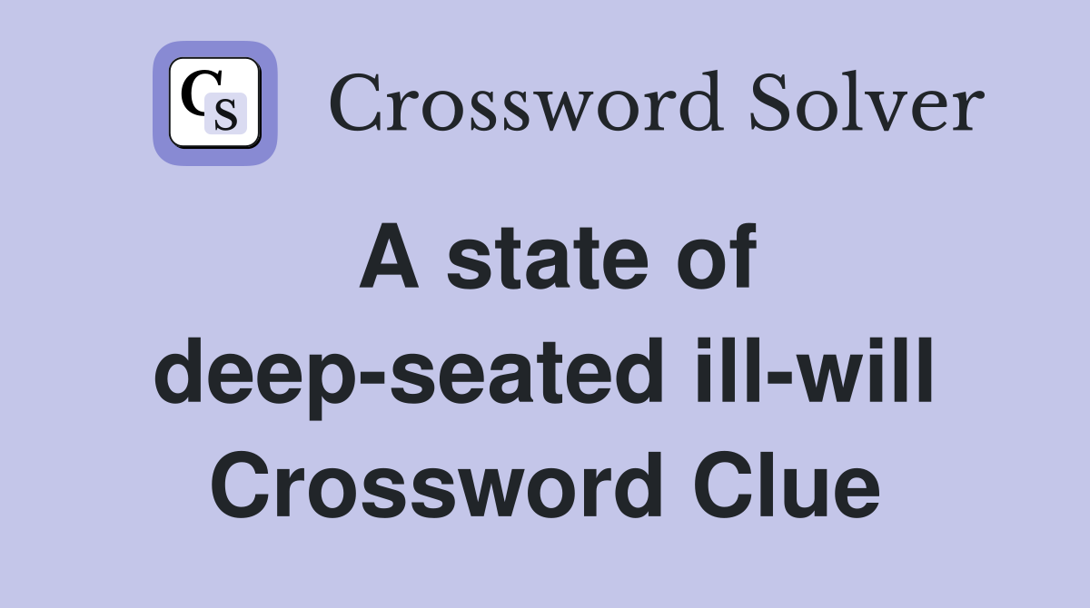 A state of deep-seated ill-will Crossword Clue