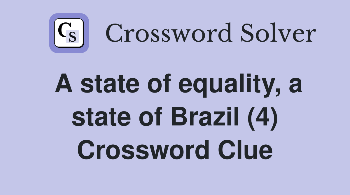 A state of equality, a state of Brazil (4) Crossword Clue