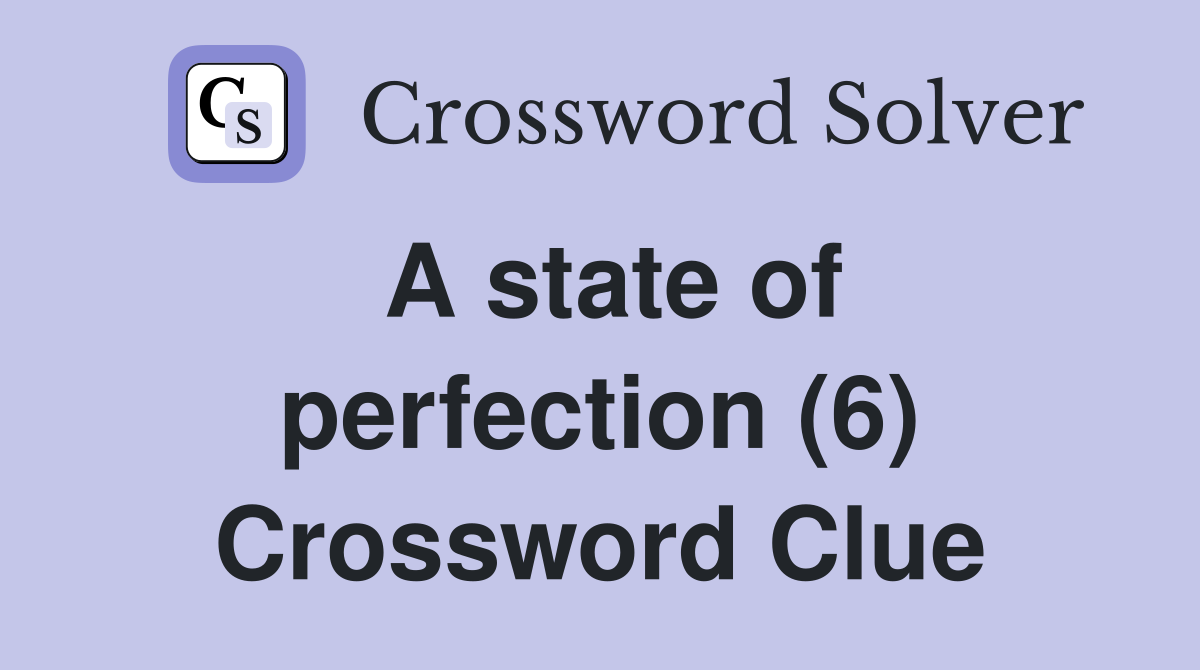 A state of perfection (6) Crossword Clue