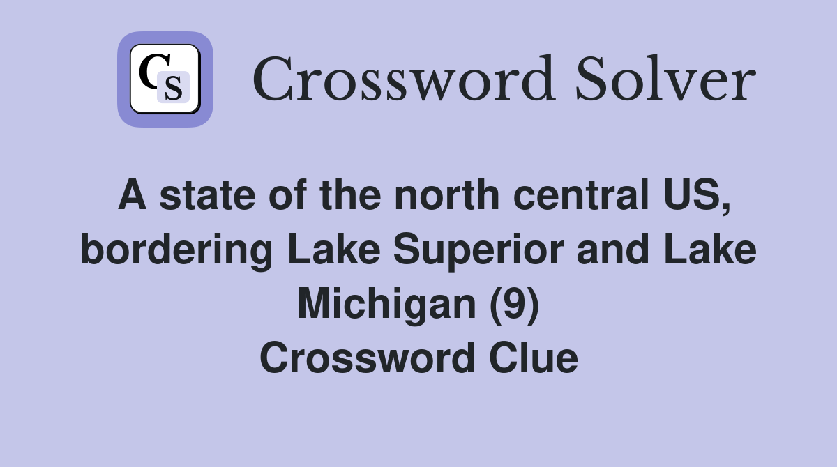 A state of the north central US, bordering Lake Superior and Lake Michigan (9) Crossword Clue