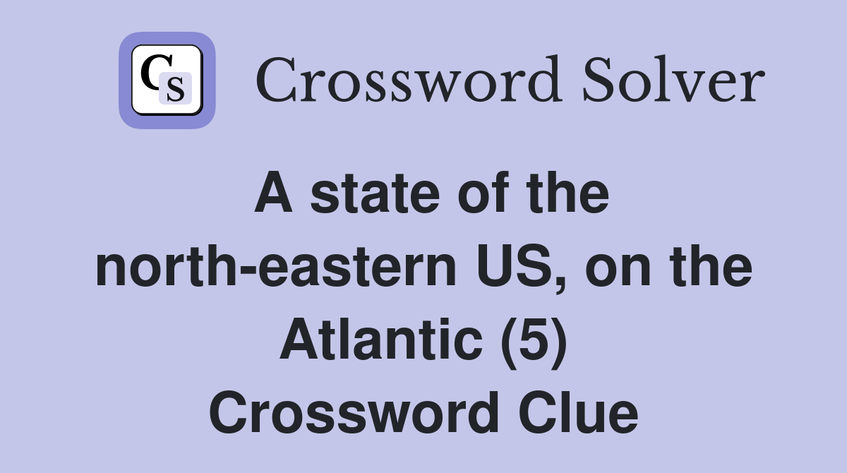 A state of the north-eastern US, on the Atlantic (5) Crossword Clue