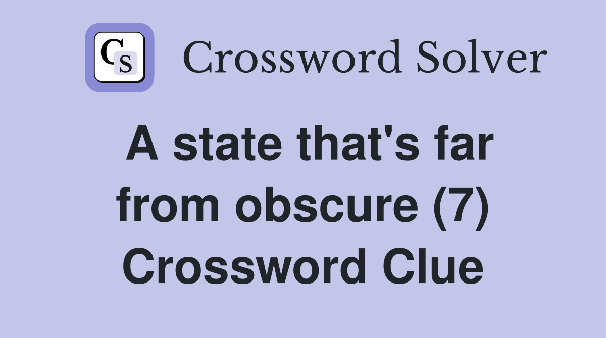 A state that's far from obscure (7) Crossword Clue