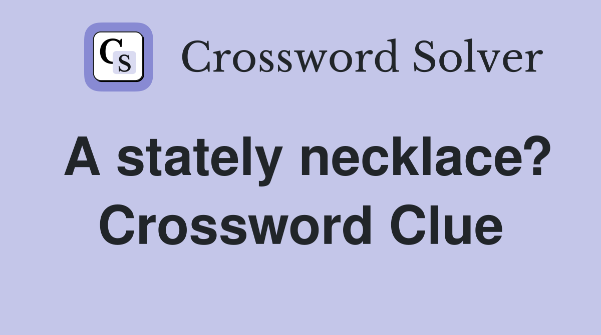 A stately necklace? Crossword Clue