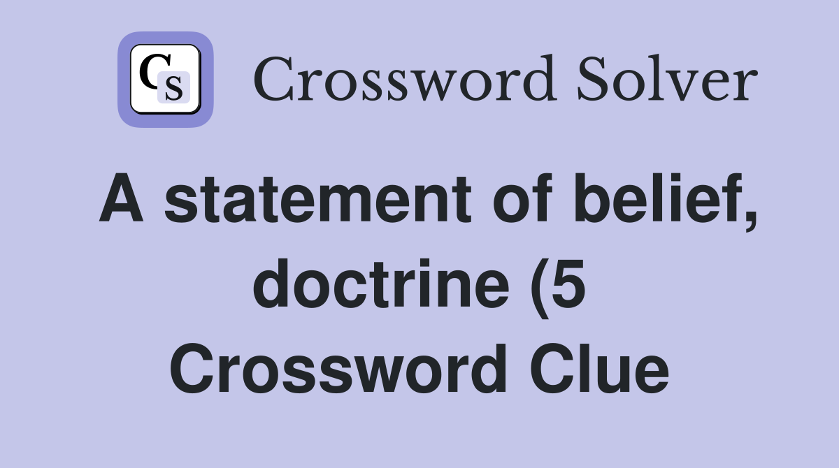 A statement of belief doctrine (5) Crossword Clue Answers A statement of belief doctrine (5) Crossword Clue Answers