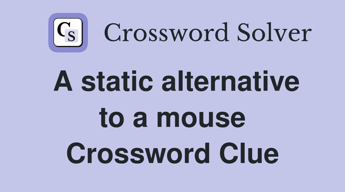 A static alternative to a mouse Crossword Clue