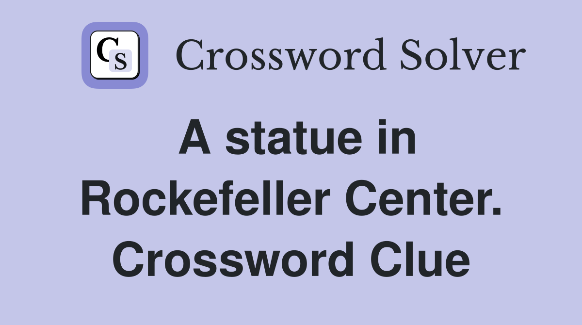 A statue in Rockefeller Center. Crossword Clue