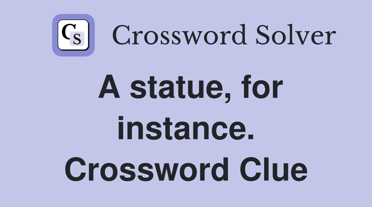 A statue, for instance. Crossword Clue
