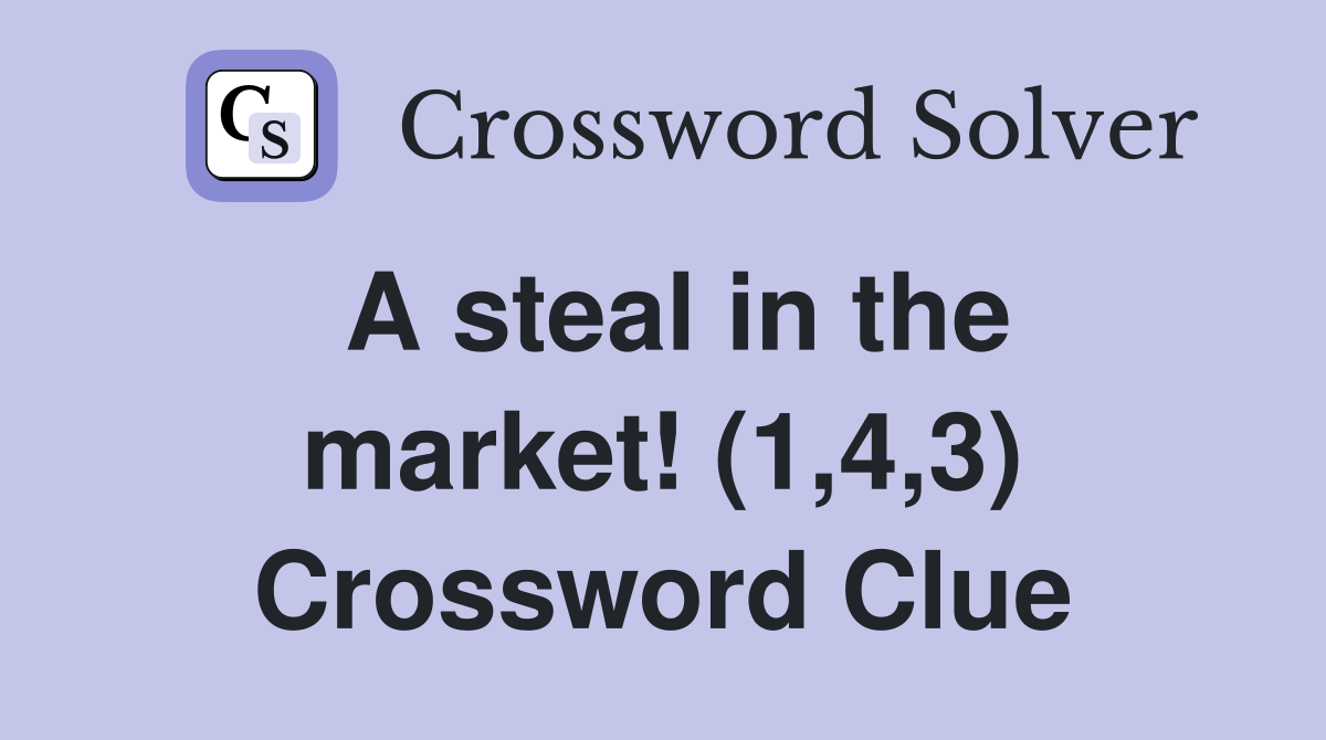 A steal in the market! (1,4,3) Crossword Clue