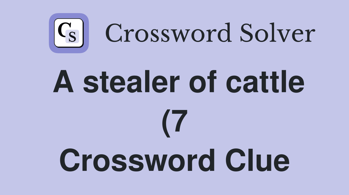 A stealer of cattle (7) Crossword Clue Answers Crossword Solver A stealer of cattle (7) Crossword Clue Answers Crossword Solver