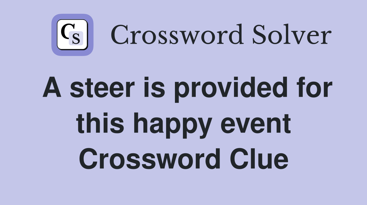 A steer is provided for this happy event Crossword Clue