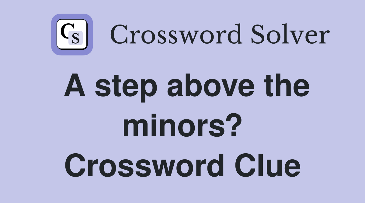 A step above the minors? Crossword Clue