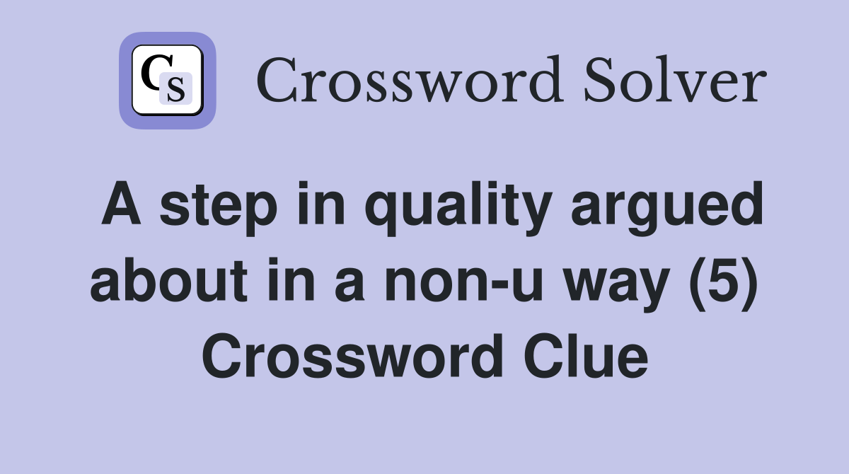 A step in quality argued about in a non-u way (5) Crossword Clue