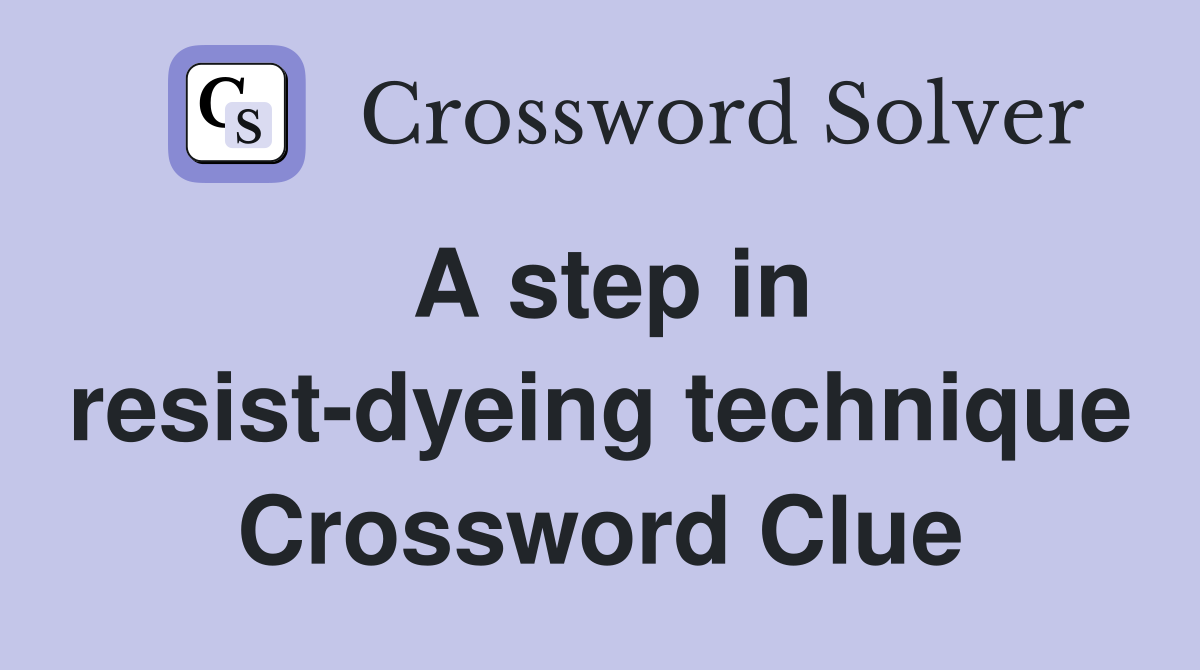 A step in resist-dyeing technique Crossword Clue