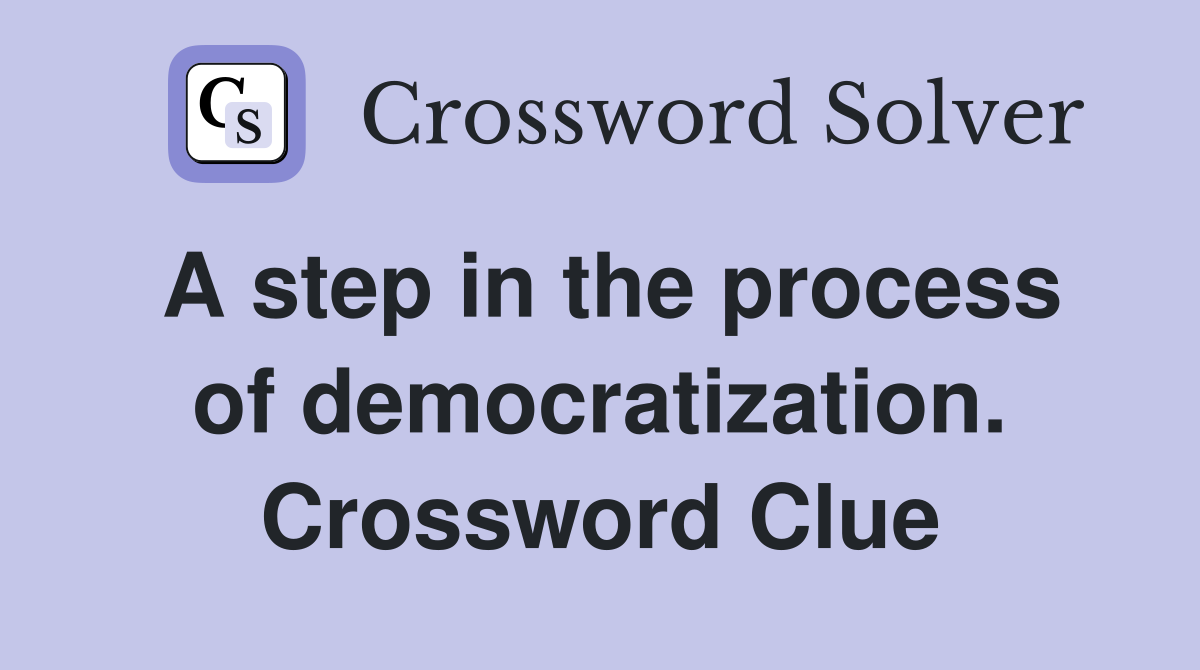 A step in the process of democratization. Crossword Clue