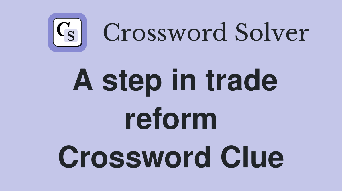 A step in trade reform Crossword Clue