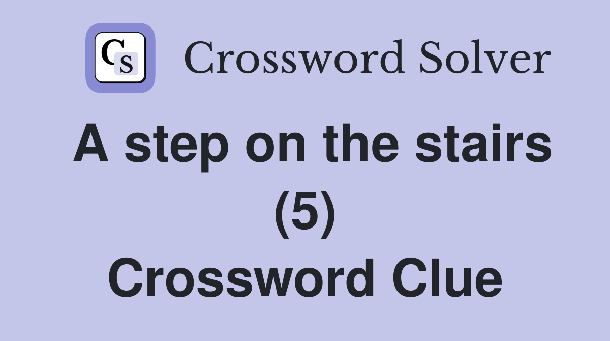 A step on the stairs (5) Crossword Clue