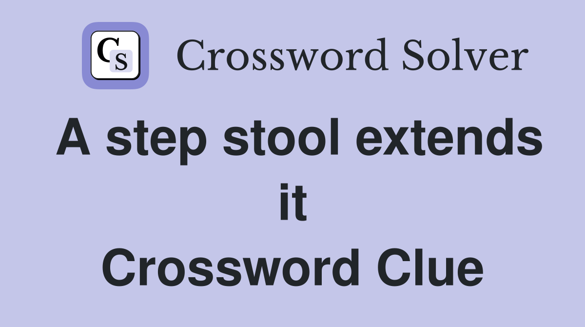 A step stool extends it Crossword Clue