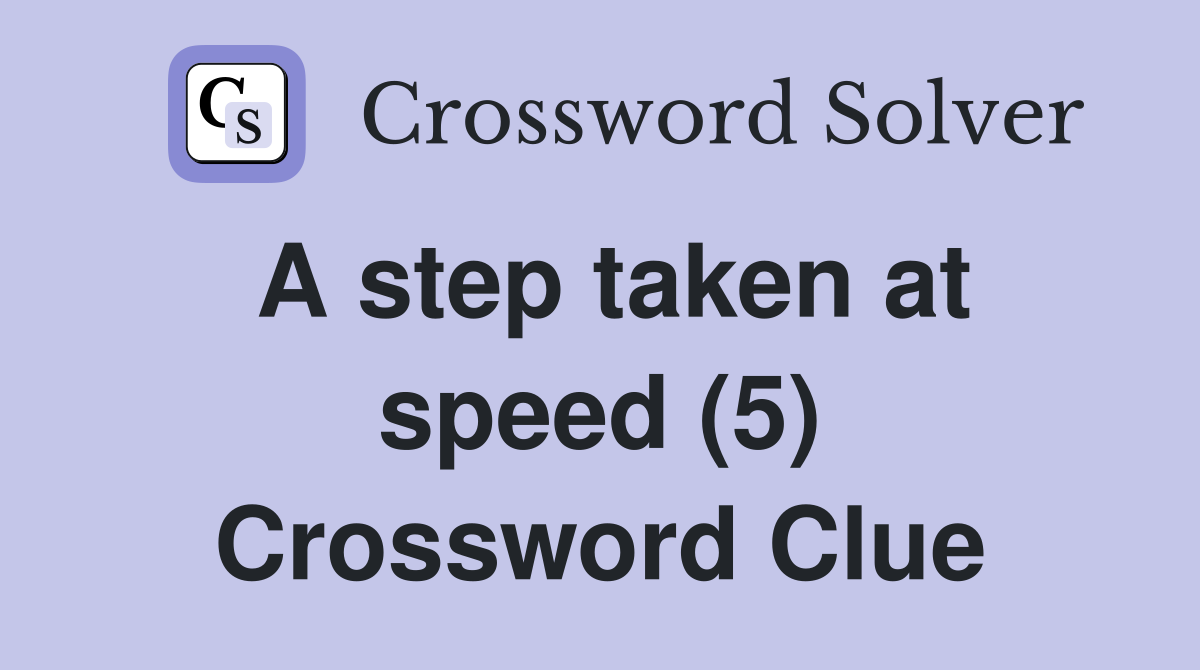 A step taken at speed (5) Crossword Clue