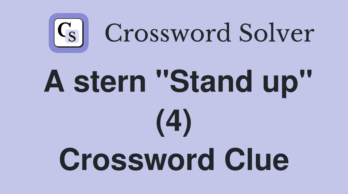 A stern "Stand up" (4) Crossword Clue