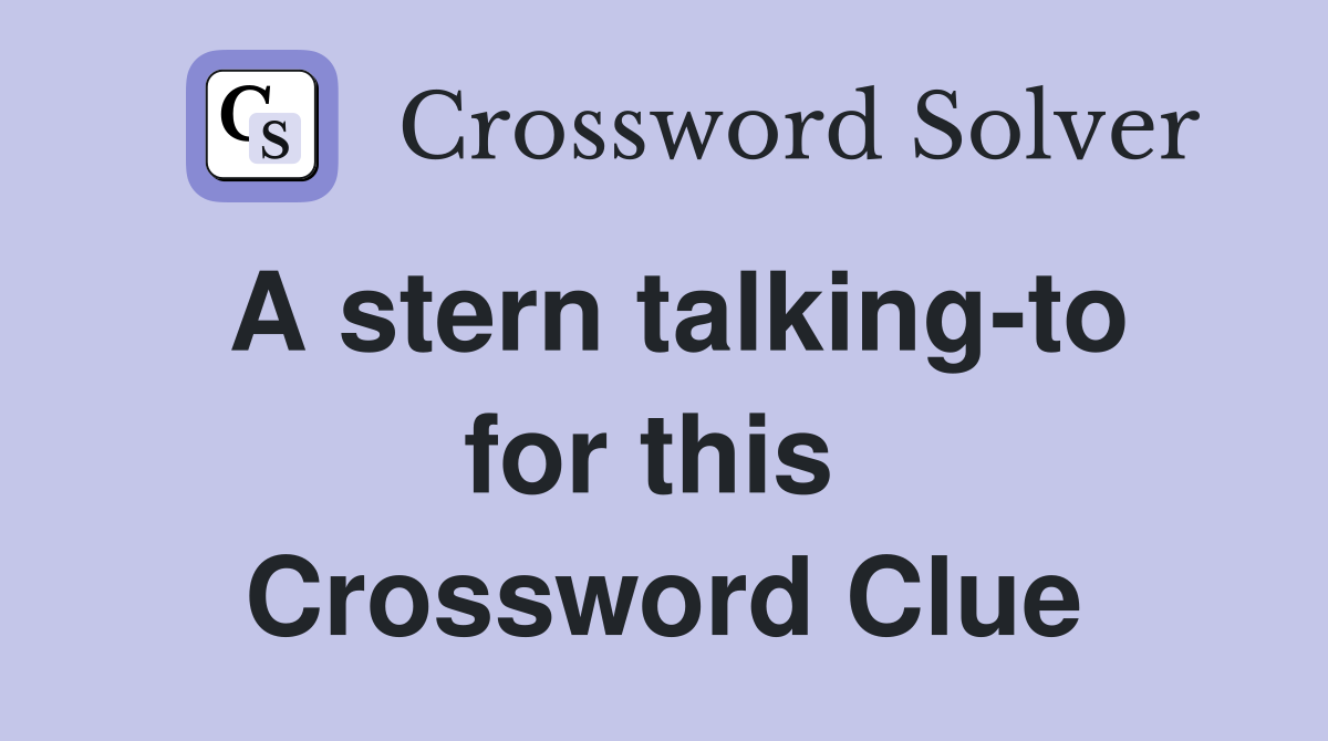 A stern talking-to for this  Crossword Clue