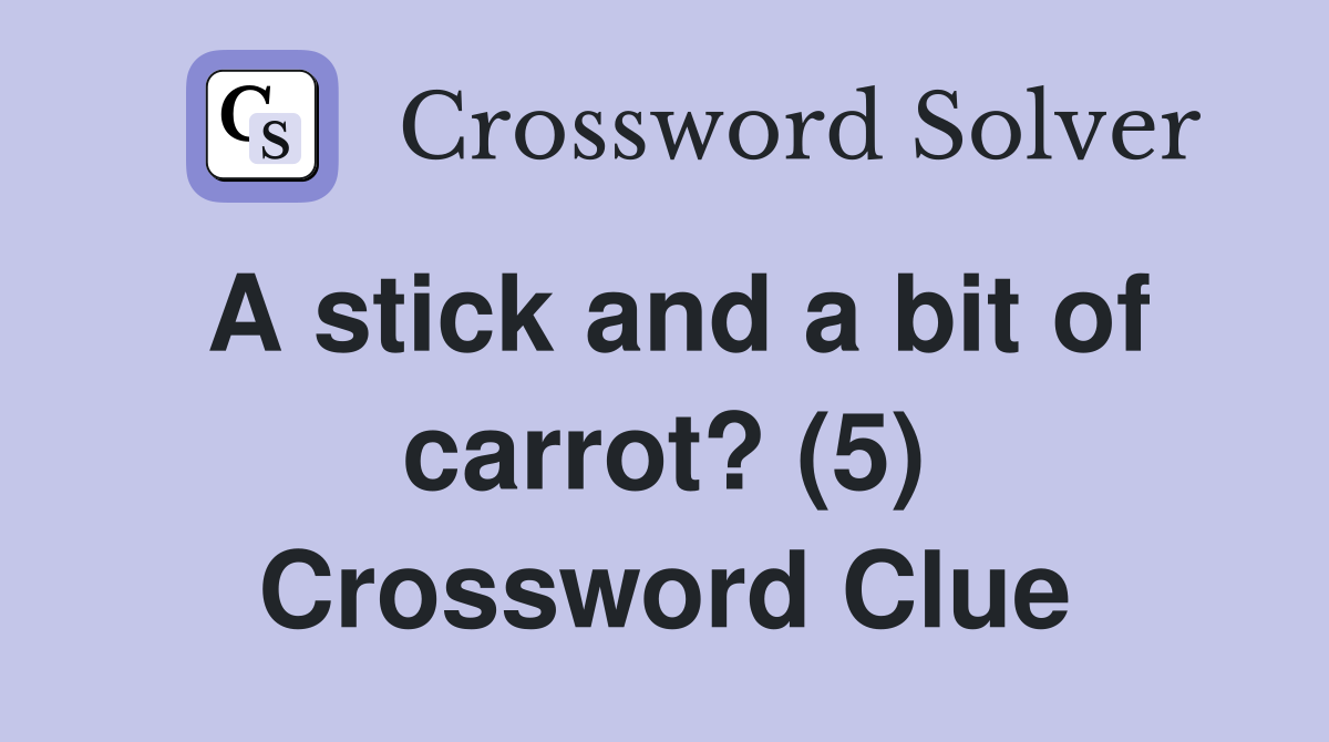 A stick and a bit of carrot? (5) Crossword Clue