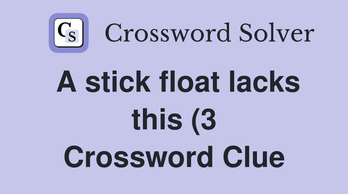 A stick float lacks this (3) Crossword Clue Answers Crossword Solver A stick float lacks this (3) Crossword Clue Answers Crossword Solver