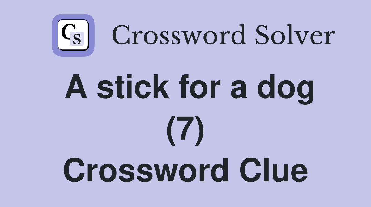A stick for a dog (7) Crossword Clue