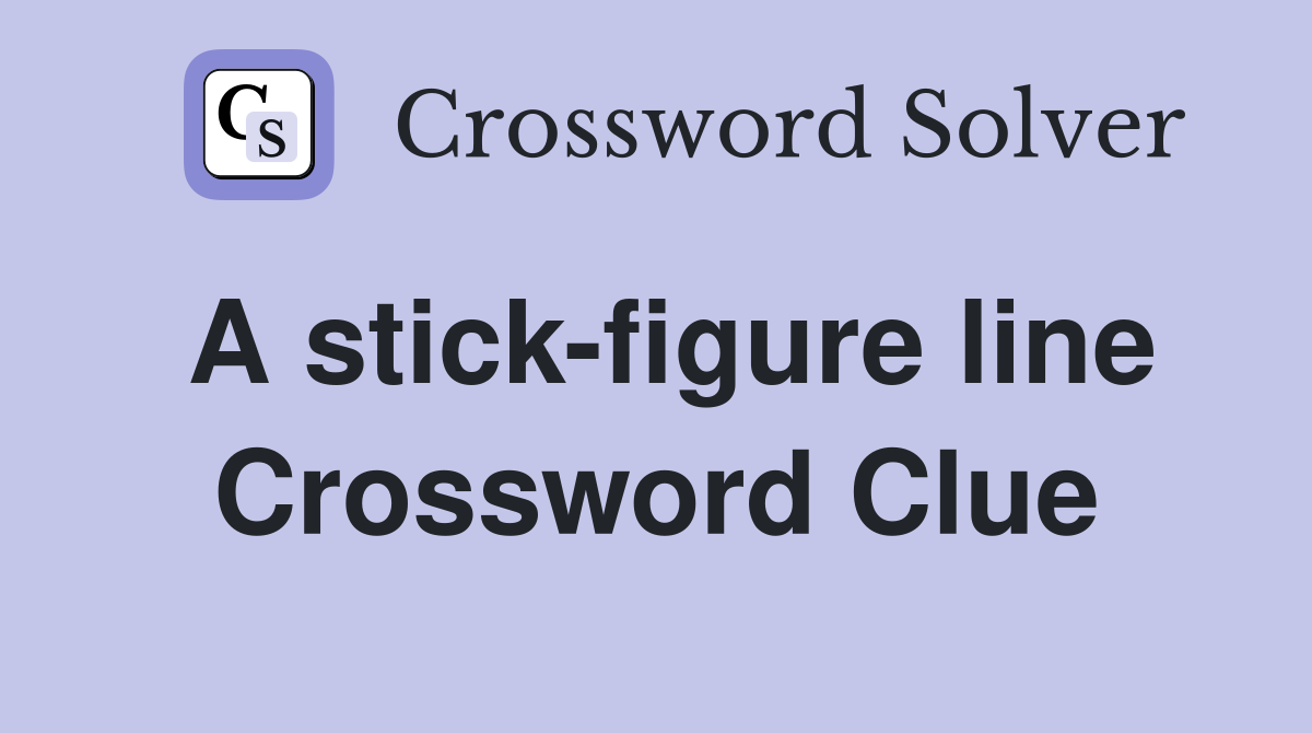 A stick-figure line Crossword Clue