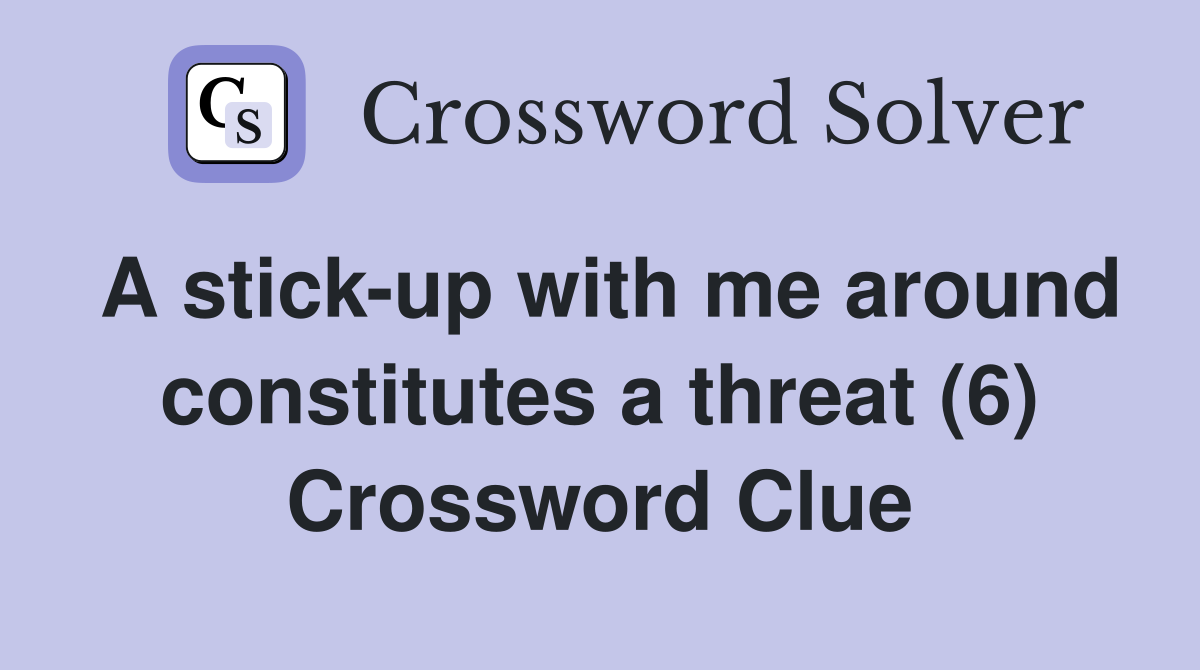 A stick-up with me around constitutes a threat (6) Crossword Clue