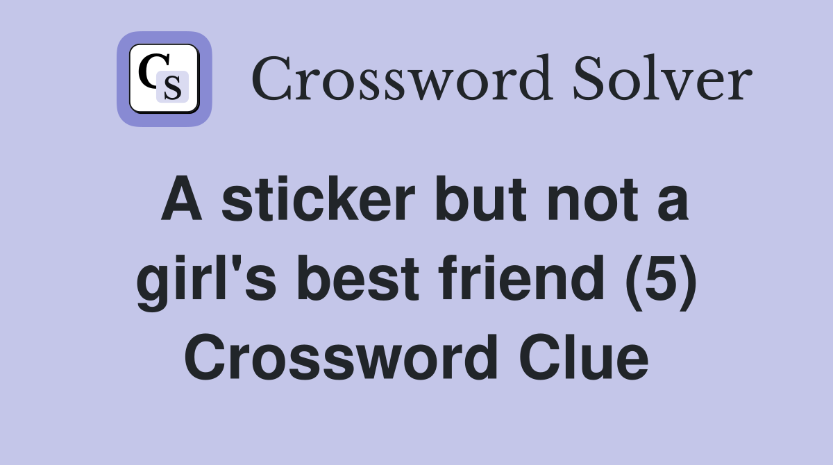 A sticker but not a girl's best friend (5) Crossword Clue