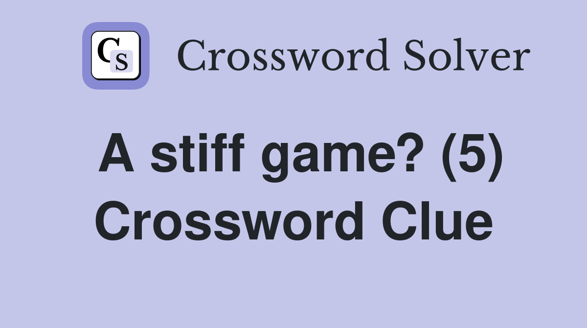A stiff game? (5) Crossword Clue