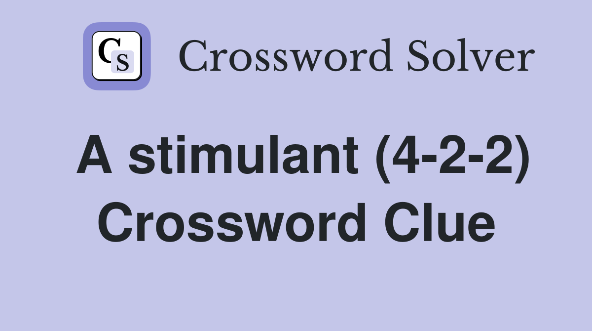 A stimulant (4-2-2) Crossword Clue