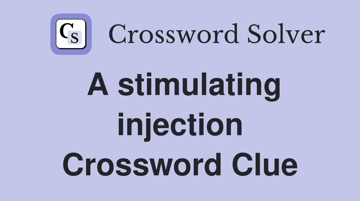 A stimulating injection Crossword Clue